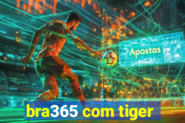 bra365 com tiger