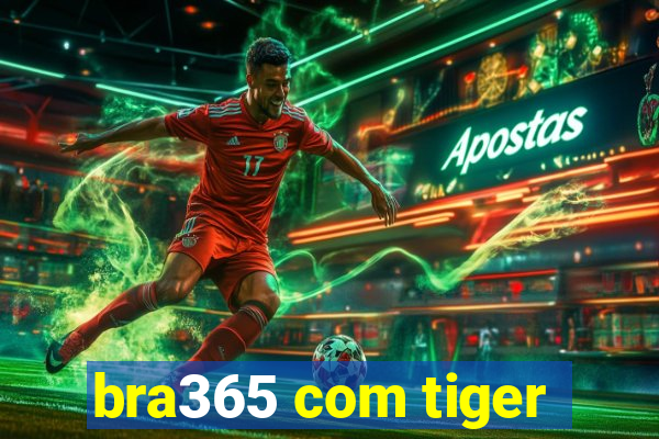 bra365 com tiger