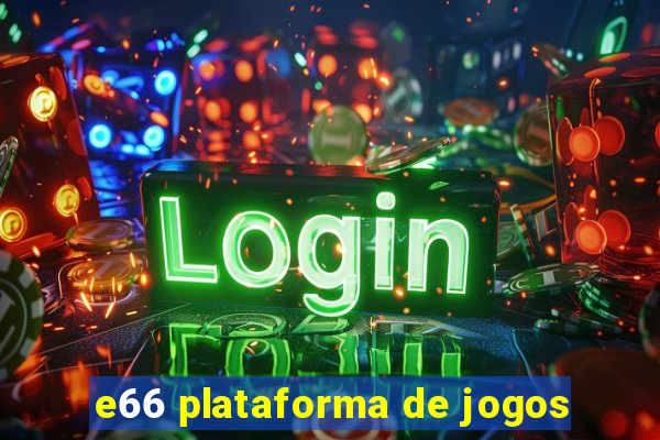 e66 plataforma de jogos