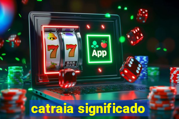 catraia significado