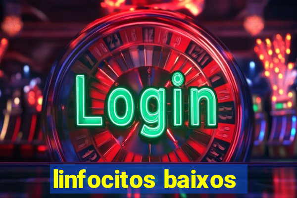 linfocitos baixos