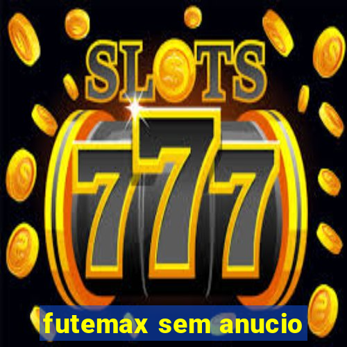 futemax sem anucio