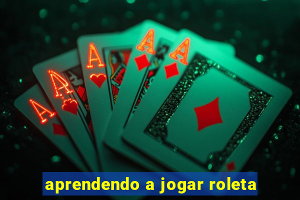 aprendendo a jogar roleta