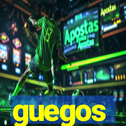 guegos