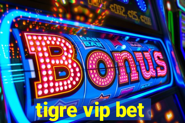 tigre vip bet