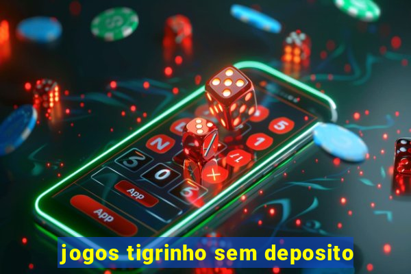 jogos tigrinho sem deposito