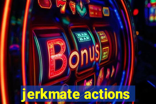 jerkmate actions