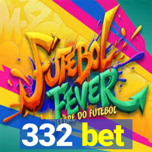 332 bet