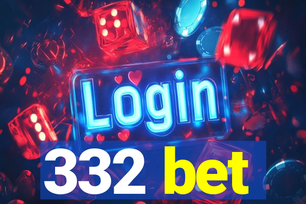 332 bet