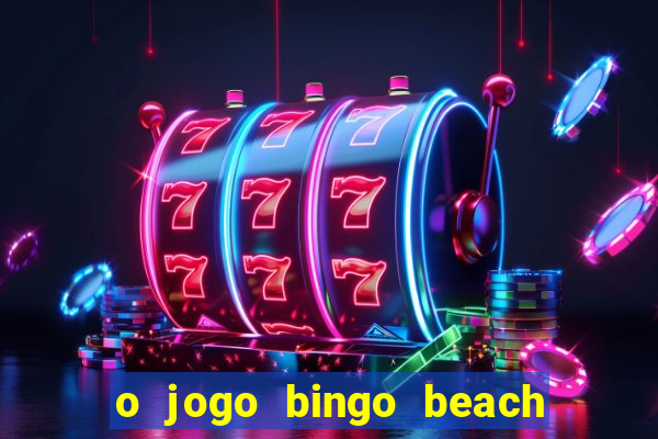 o jogo bingo beach paga mesmo