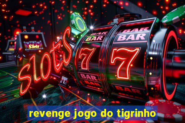 revenge jogo do tigrinho