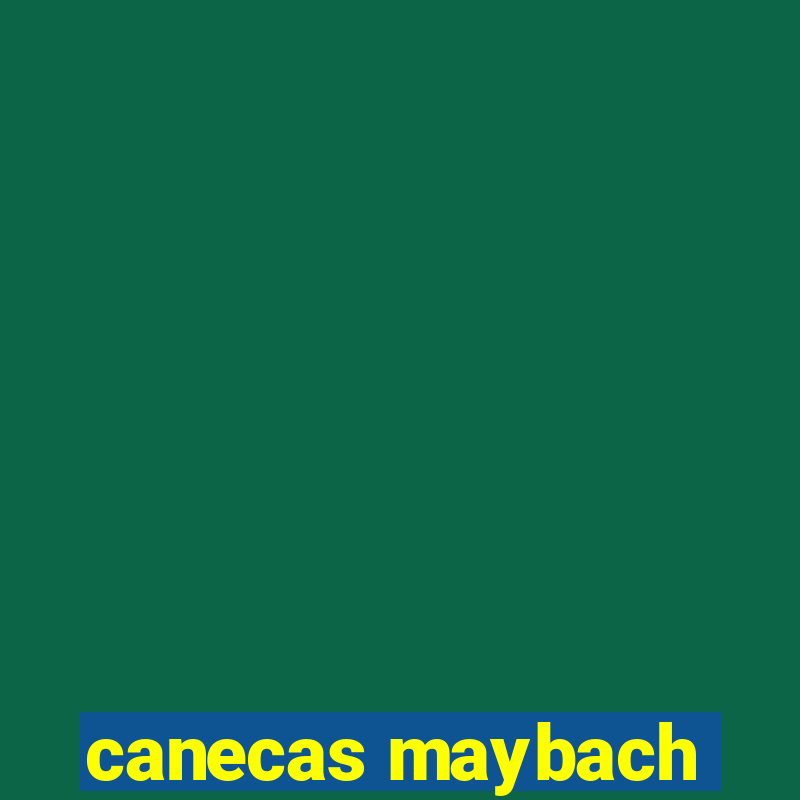 canecas maybach