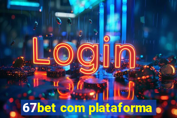 67bet com plataforma