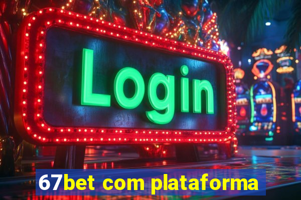 67bet com plataforma