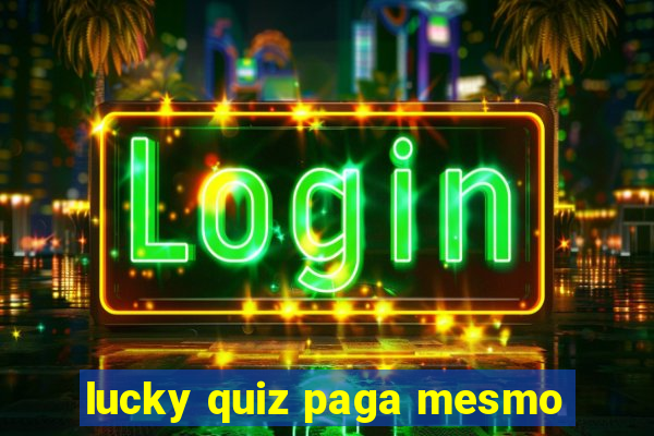 lucky quiz paga mesmo