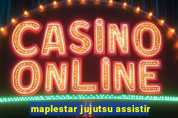 maplestar jujutsu assistir