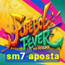 sm7 aposta