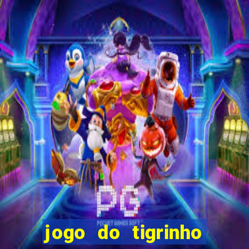 jogo do tigrinho gratis sem deposito