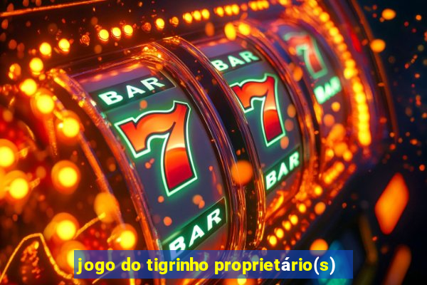 jogo do tigrinho proprietário(s)