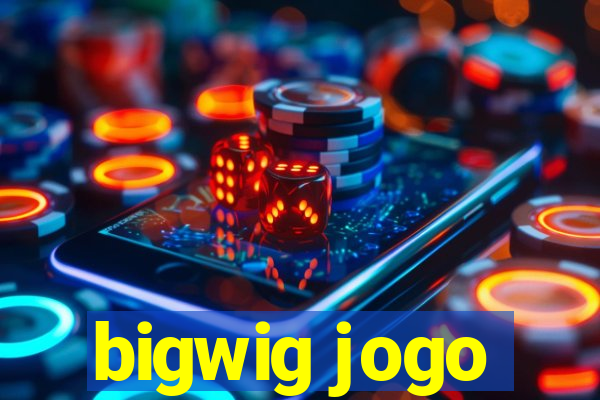 bigwig jogo