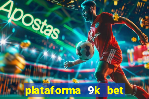 plataforma 9k bet paga mesmo