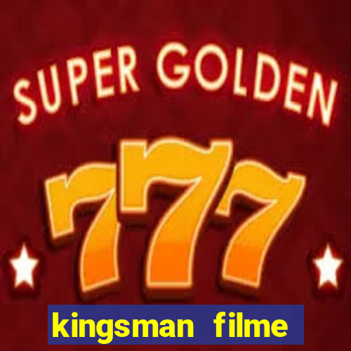 kingsman filme completo dublado superflix