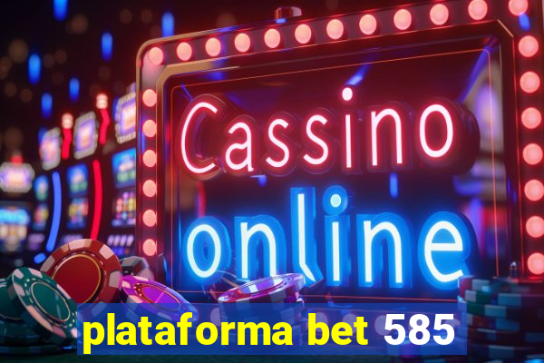 plataforma bet 585