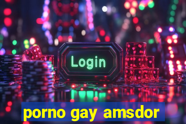 porno gay amsdor