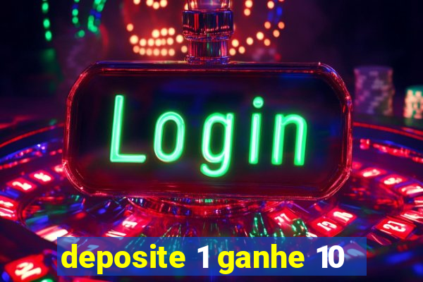 deposite 1 ganhe 10