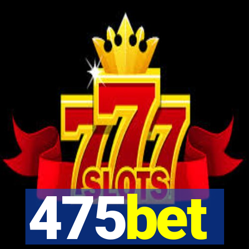 475bet