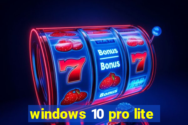 windows 10 pro lite