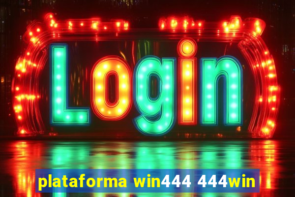 plataforma win444 444win