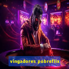 vingadores pobreflix