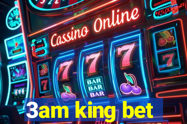 3am king bet