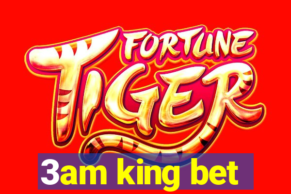 3am king bet