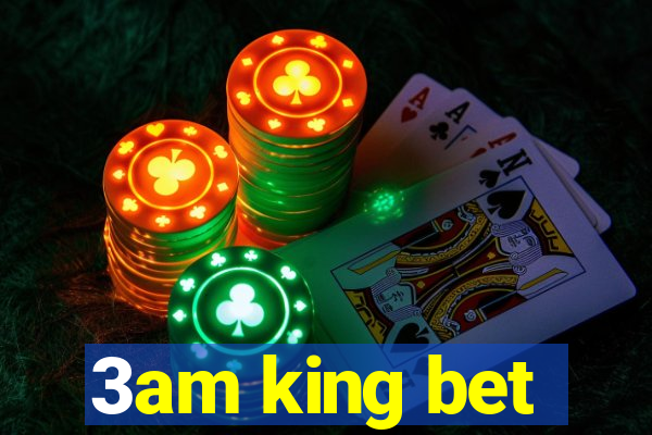 3am king bet