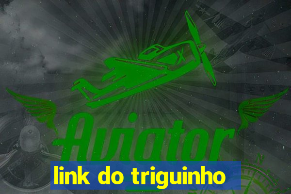 link do triguinho