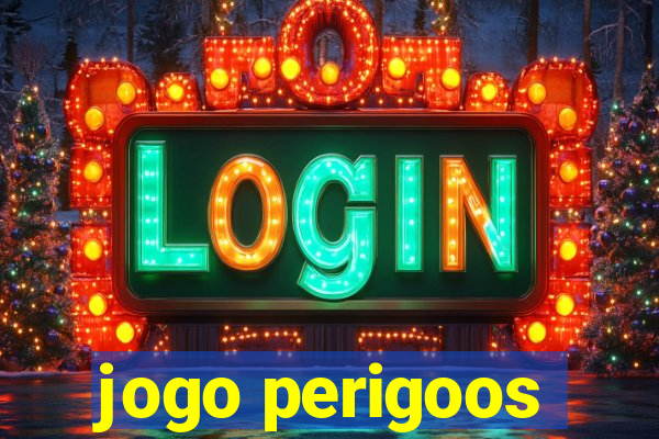 jogo perigoos