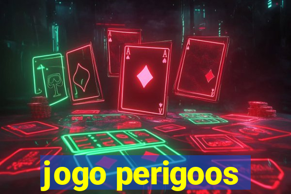 jogo perigoos