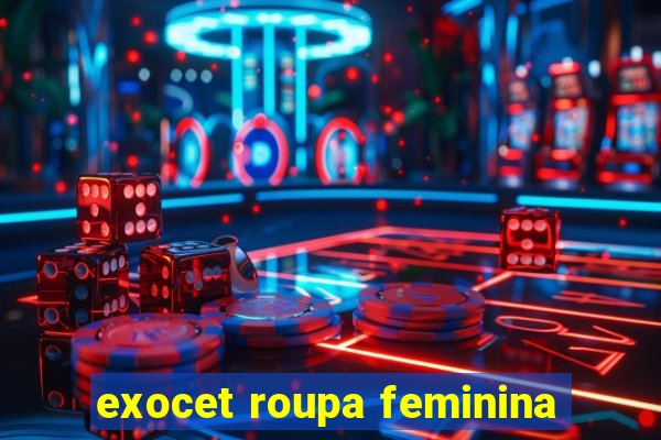 exocet roupa feminina