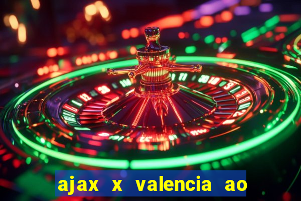 ajax x valencia ao vivo futemax