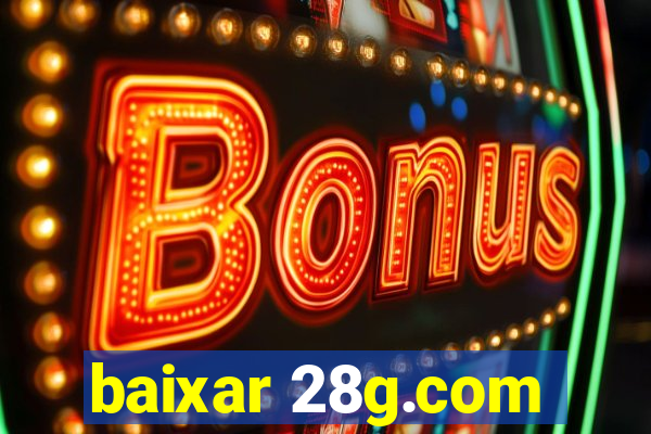 baixar 28g.com