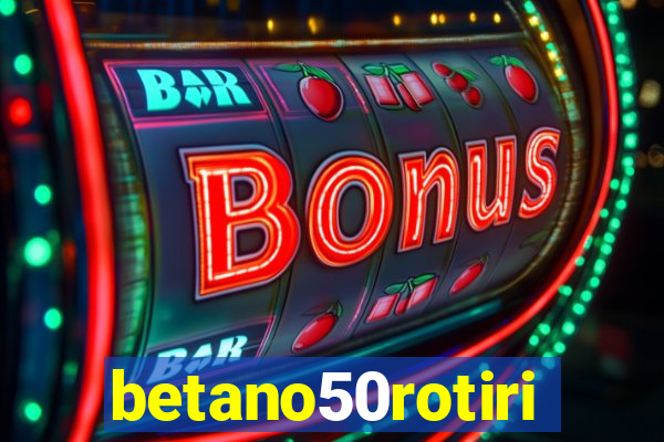 betano50rotiri