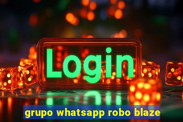 grupo whatsapp robo blaze