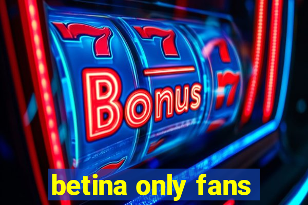 betina only fans