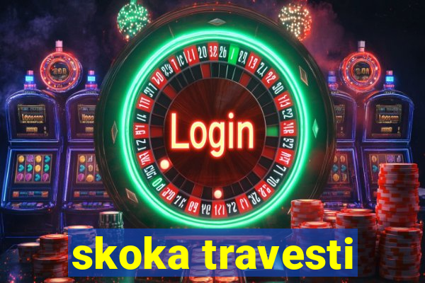 skoka travesti