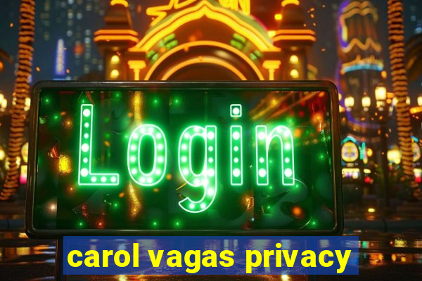 carol vagas privacy