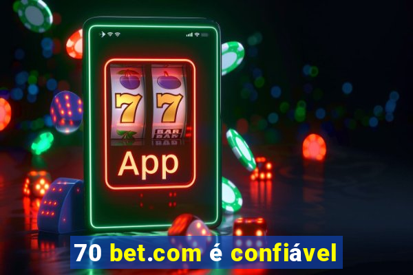 70 bet.com é confiável