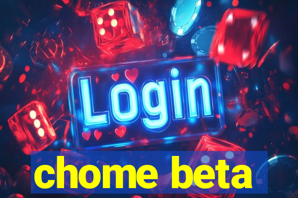 chome beta