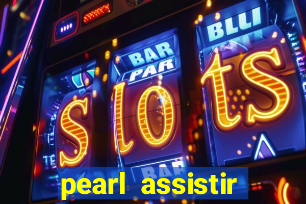 pearl assistir online megaflix